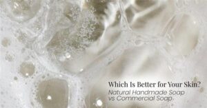 Natural handmade soap vs commercial soap comparison for better skincare choice